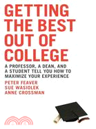 Getting the Best Out of College: A Professor, A Dean, And A Student Tell You How to Maximize Your Experience