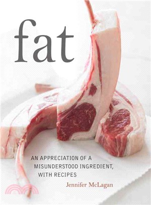 Fat ─ An Appreciation of a Misunderstood Ingredient, With Recipes