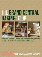 The Grand Central Baking Book ─ Breakfast Pastries, Cookies, Pies, and satidfying Savories from the pacific Northwest's Celebrated Bakery