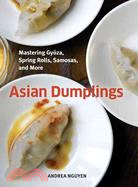 Asian Dumplings ─ Mastering Gyoza, Spring Rolls, Samosas, and More
