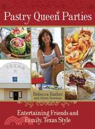 Pastry Queen Parties ─ Entertaining Friends and Family, Texas Style