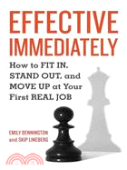 Effective Immediately ─ How to Fit In, Stand Out, and Move Up at Your First Real Job