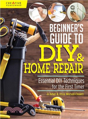 Beginner's Guide to Diy & Home Repair ― Essential Diy Techniques for the First Timer