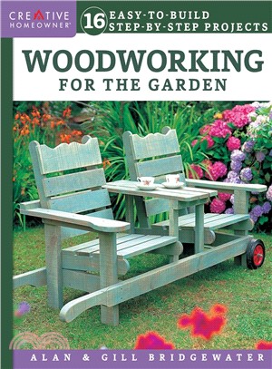 Woodworking for the Garden ― 16 Easy-to-build, Step-by-step Projects