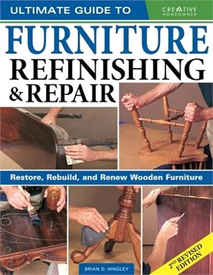 Ultimate Guide to Furniture Repair & Refinishing ― Restore, Rebuild, and Renew Wooden Furniture