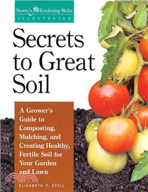 Secrets to Great Soil ─ A Grower's Guide to Composting, Mulching, and Creating Healthy, Fertile Soil for Your Garden and Lawn