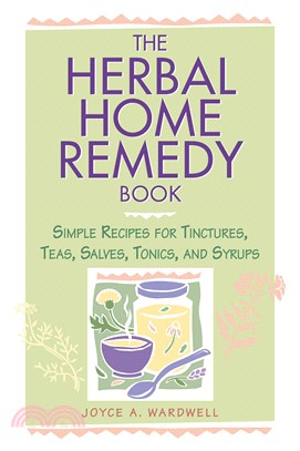 The Herbal Home Remedy Book ─ Simple Recipes for Tinctures, Teas, Salves, Tonics, and Syrups