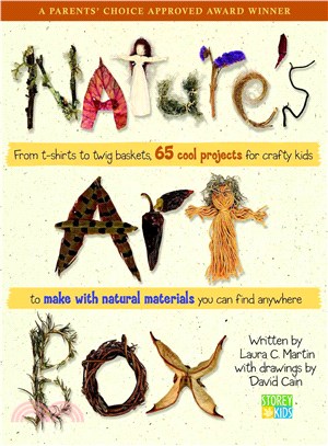 Nature's Art Box ─ From T-Shirts to Twig Baskets, 65 Cool Projects for Crafty Kids to Make With Natural Materials You Can Find Anywhere