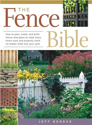 The Fence Bible ─ How to plan, install, and build fences and gates to meet every home style and property need, no matter what size your yard.