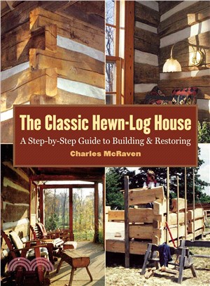 The Classic Hewn-Log House ─ A Step-by-Step Guide To Building And Restoring