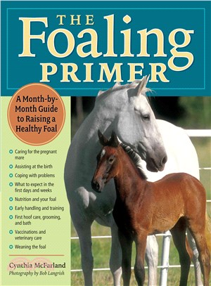The Foaling Primer ─ A Month-By-Month Guide To Raising A Healthy Foal