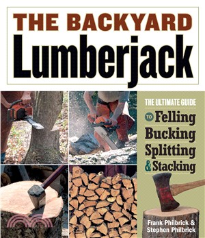 The Backyard Lumberjack ─ The Ultimate Guide to Felling, Bucking, Splitting & Stacking