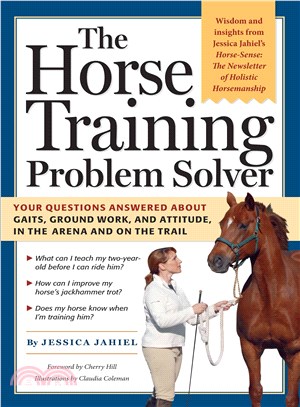 Horse Training Problem Solver ─ Your Questions Answered About Ground Work, Gaits, and Attitude in the Arena and on the Trail