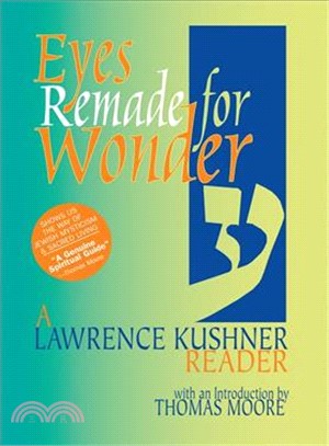Eyes Remade for Wonder ― A Lawrence Kushner Reader