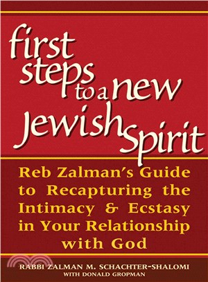 The First Steps to a New Jewish Spirit: Reb Zalman's Guide to Recapturing Intimacy & Ecstasy in Your Relationship With God