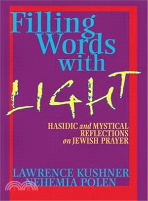 Filling Words with Light: Hasidic and Mystical Reflections on Jewish Prayer