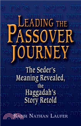 Leading the Passover Journey: The Seder's Meaning Revealed, the Haggadah's Story Retold