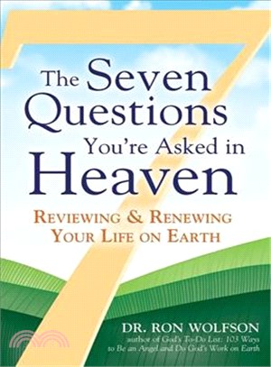 The Seven Questions You're Asked in Heaven: Reviewing & Renewing Your Life on Earth