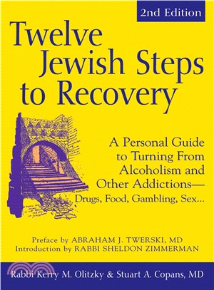 Twelve Jewish Steps to Recovery: A Personal Guide to Turning from Alcoholism and Other Addictions--Drugs, Food, Gambling, Sex