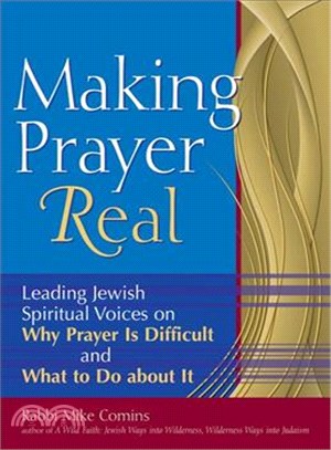 Making Prayer Real: Leading Jewish Spiritual Voices on Why Prayer Is Difficult and What to Do About It