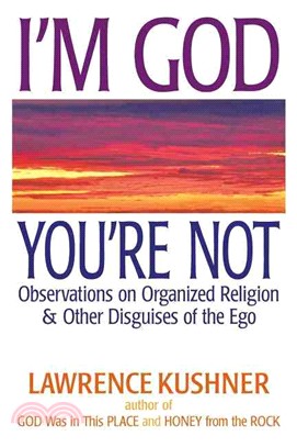 I'm God, You're Not—Observations on Organized Religion & Other Disguises of the Ego
