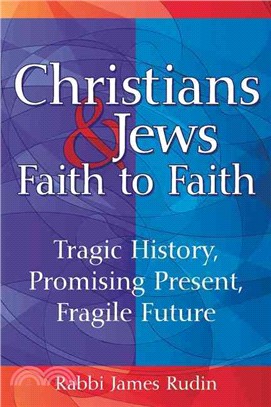 Christians & Jews - Faith to Faith ― Tragic History, Promising Present, Fragile Future