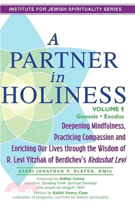 A Partner in Holiness ― Deepening Mindfulness, Practicing Compassion and Enriching Our Lives Through the Wisdom of R. Levi Yitzhak of Berdichev??Kedushat Levi