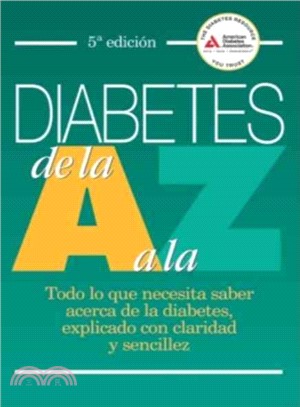 Diabetes de la A a la Z ─ Todo Lo Que Necesita Saber Acerca De La Diabetes, Explicado Con Claridad Y Sencillez