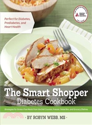 The Smart Shopper Diabetes Cookbook ─ Strategies for Stress-Free Meals from the Deli Counter, Freezer, Salad Bar, and Grocery Shelves
