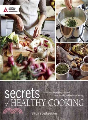 Secrets of Healthy Cooking ─ A Guide to Simplifying the Art of Heart Healthy and Diabetic Cooking