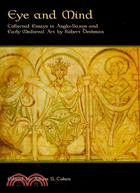 Eye and Mind ─ Collected Essays in Anglo-Saxon and Early Medieval Art