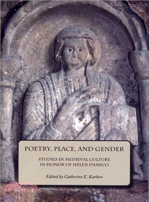 Poetry, Place, and Gender: Studies in Medieval Culture in Honor of Helen Damico