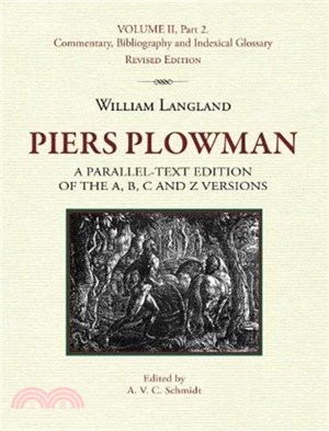 Piers Plowman, a parallel-text edition of the A, B, C and Z versions：Volume II, Part 2: Commentary, Bibliography and Indexical Glossary