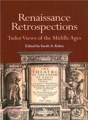 Renaissance Retrospections ― Tudor Views of the Middle Ages