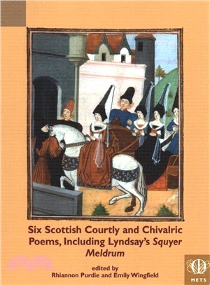 Six Scottish Courtly and Chivalric Poems, Including Lyndsay's Squyer Meldrum