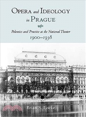 Opera And Ideology in Prague ― Polemics And Practice at the National Theater, 1900-1938