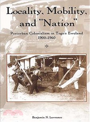 Locality, Mobility, and "Nation"": Periurban Colonialism in Togo's Eweland, 1900-1960