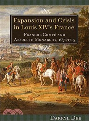 Expansion and Crisis in Louis XIV's France: Franche-Comte and Absolute Monarchy, 1674-1715