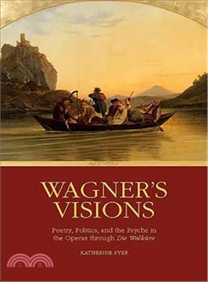 Wagner's Visions ─ Poetry, Politics, and the Psyche in the Operas Through Die Walke