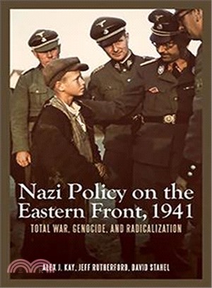 Nazi Policy on the Eastern Front, 1941 ― Total War, Genocide, and Radicalization