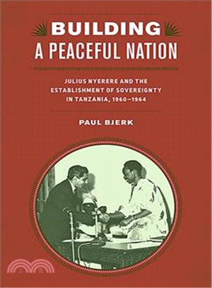 Building a Peaceful Nation ─ Julius Nyerere and the Establishment of Sovereignty in Tanzania, 1960-1964