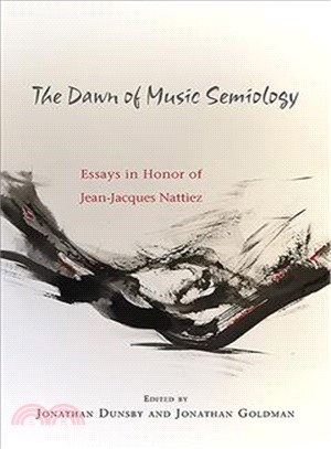 The Dawn of Music Semiology ─ Essays in Honor of Jean-Jacques Nattiez