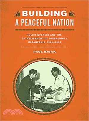 Building a Peaceful Nation ― Julius Nyerere and the Establishment of Sovereignty in Tanzania, 1960-1964