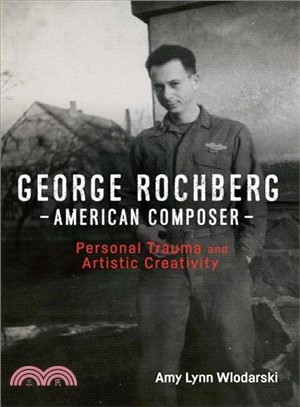 George Rochberg, American Composer ― Personal Trauma and Artistic Creativity
