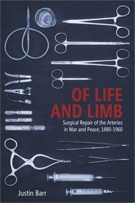 Of Life and Limb ― Surgical Repair of the Arteries in War and Peace, 1880-1960