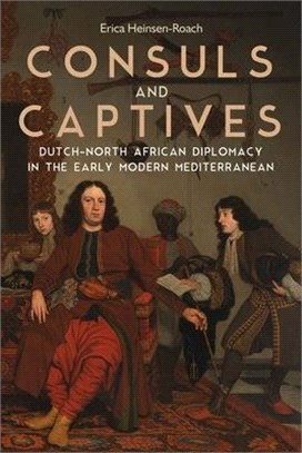 Consuls and Captives ― Dutch-north African Diplomacy in the Early Modern Mediterranean