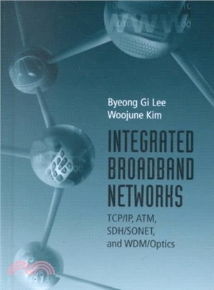 Integrated Broadband Networks ― Tcp/Ip, Atm, Sdh/Sonet, and Wdm/Optics