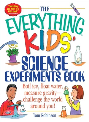 The Everything Kids' Science Experiments Book ─ Boil Ice, Float Water, Measure Gravity-Challenge the World Around You!