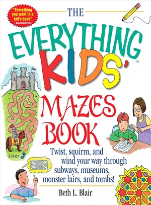 The Everything Kids' Mazes Book: Twist, Squirm, and Wind Your Way Through Subways, Museums, Monster Lairs, and Tombs