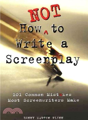 How Not to Write a Screenplay ─ 101 Common Mistakes Most Screenwriters Make